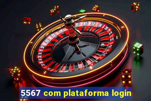 5567 com plataforma login